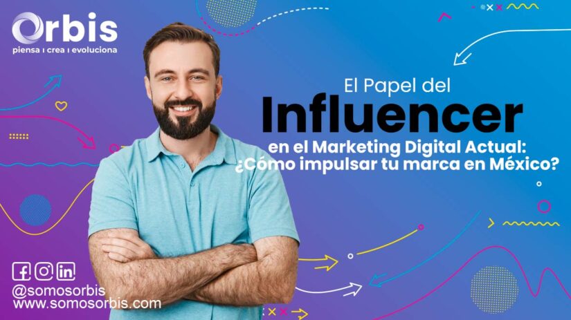 El Papel del Influencer en el Marketing Digital Actual: ¿Cómo impulsar tu marca en México?