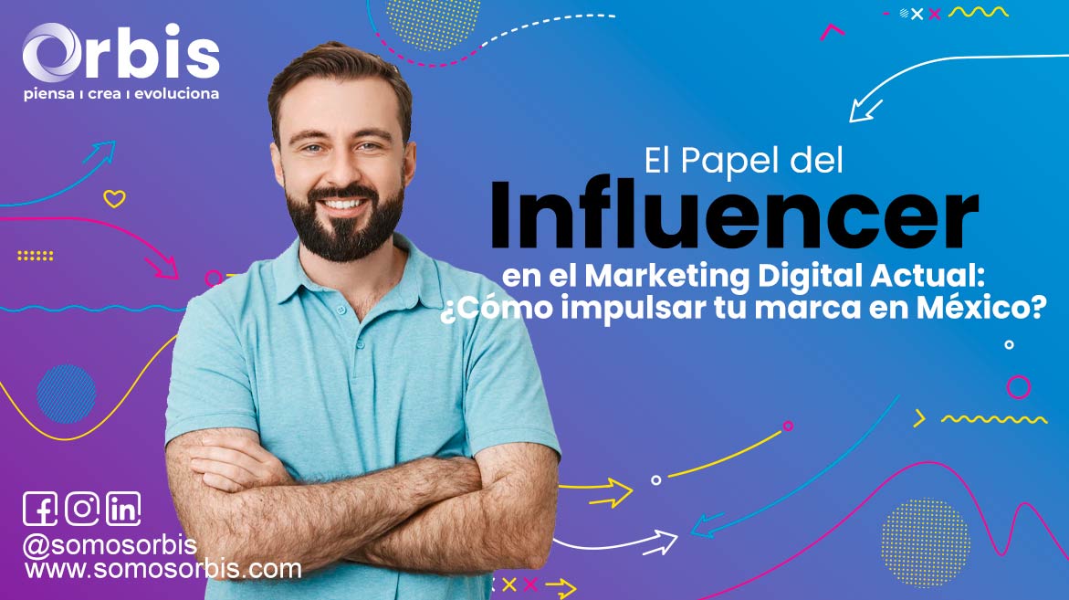 El Papel del Influencer en el Marketing Digital Actual: ¿Cómo impulsar tu marca en México?