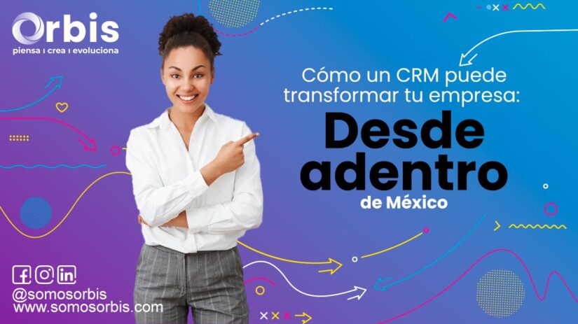 2 Cómo un CRM puede transformar tu empresa: Desde adentro de México