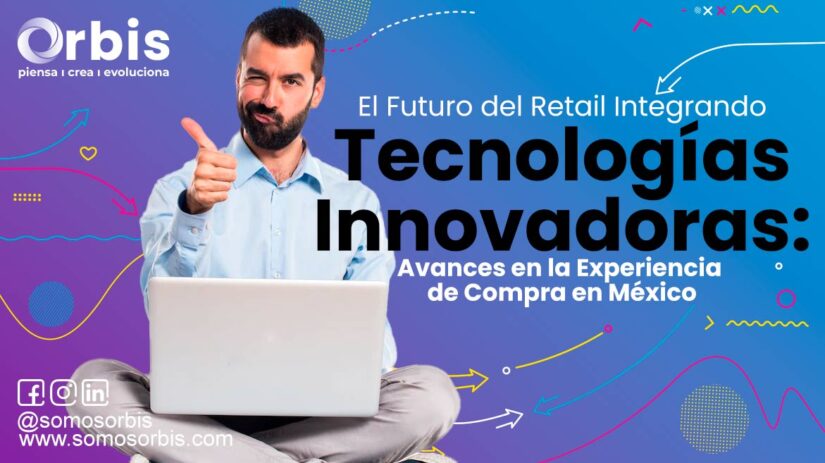 8 El Futuro del Retail Integrando Tecnologías Innovadoras: Avances en la Experiencia de Compra en México