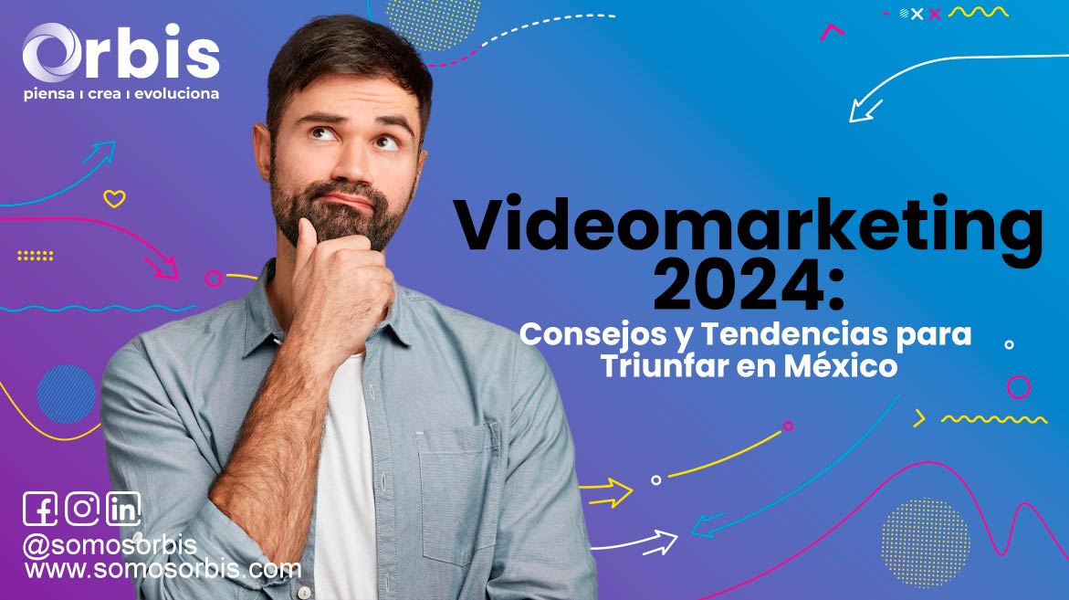 Videomarketing 2024: Consejos y Tendencias para Triunfar en México