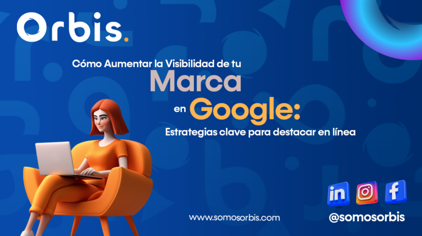 2 Cómo Aumentar la Visibilidad de tu Marca en Google: Estrategias clave para destacar en línea