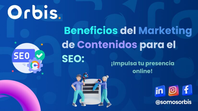 Beneficios del Marketing de Contenidos para el SEO: ¡Impulsa tu presencia online!