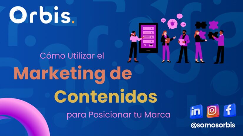 blog orbis Cómo Utilizar el Marketing de Contenidos para Posicionar tu Marca