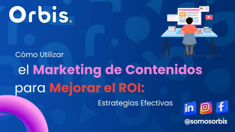 Cómo Utilizar el Marketing de Contenidos para Mejorar el ROI: Estrategias Efectivas