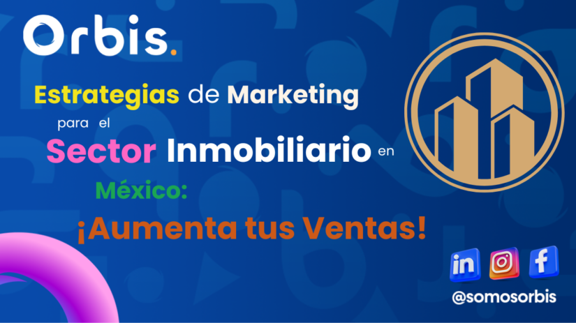 Estrategias de Marketing para el Sector Inmobiliario en México: ¡Aumenta tus Ventas!