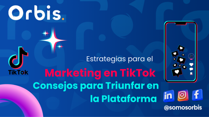 3 Estrategias para el Marketing en TikTok: Consejos para Triunfar en la Plataforma