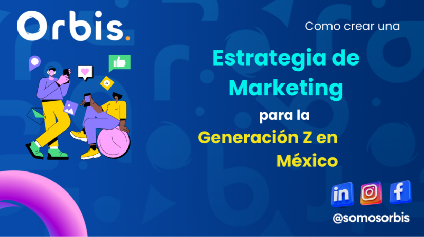 Estrategia de Marketing Generacion Z Como Crear una Estrategia de Marketing para la Generación Z en México