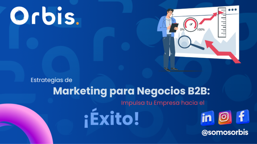 Estrategias de Marketing para negocios B2B Estrategias de Marketing para Negocios B2B: Impulsa tu Empresa hacia el Éxito