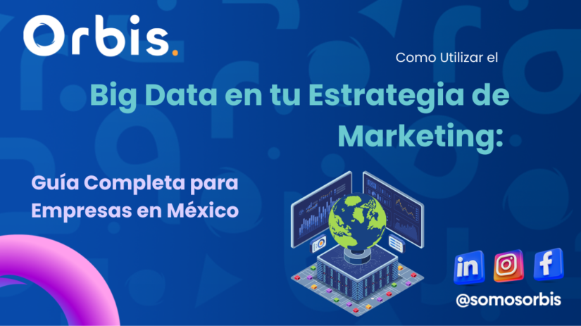 big data en tu estrategia de marketing Cómo Utilizar el Big Data en tu Estrategia de Marketing: Guía Completa para Empresas en México