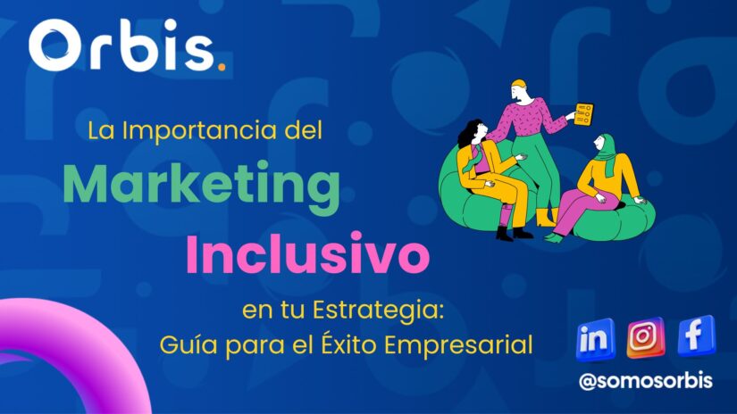 blog orbis 1 La Importancia del Marketing Inclusivo en tu Estrategia: Guía para el Éxito Empresarial